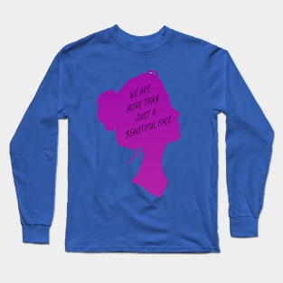 We are more than just a beautiful face Long Sleeve T-Shirt